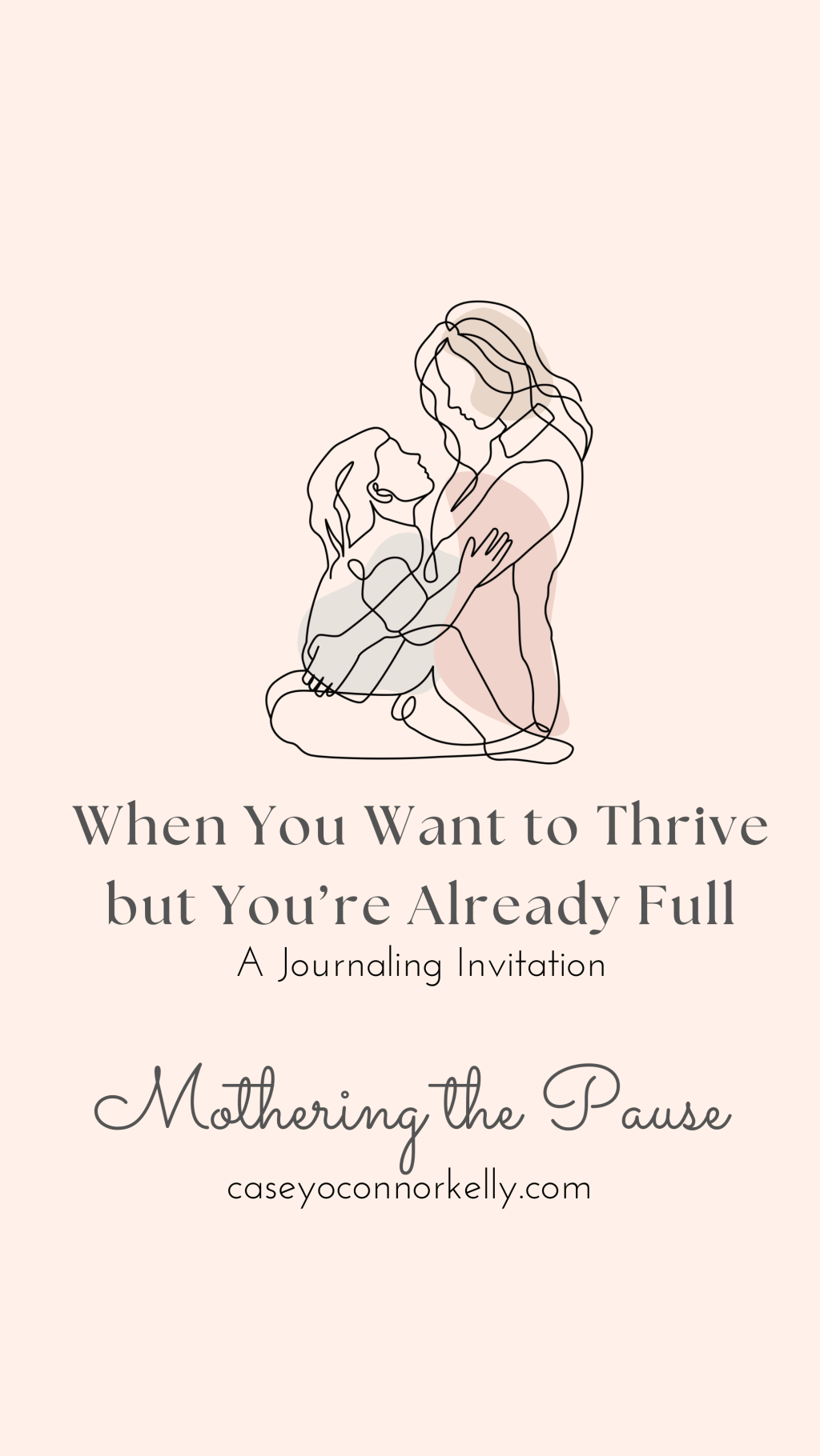 When You Want to Thrive But You're Already Full - A Journaling Invitation - Mothering the Pause - caseyoconnorkelly.com