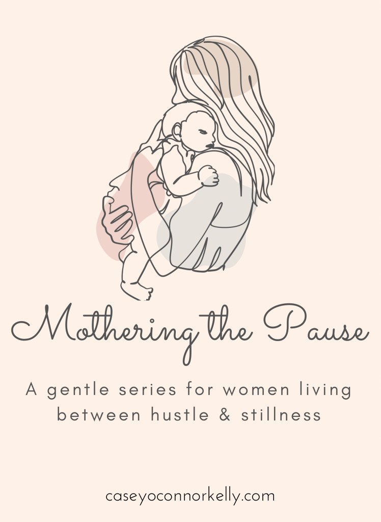 Mothering the Pause - A gentle series ofr women living between hustle & stillness