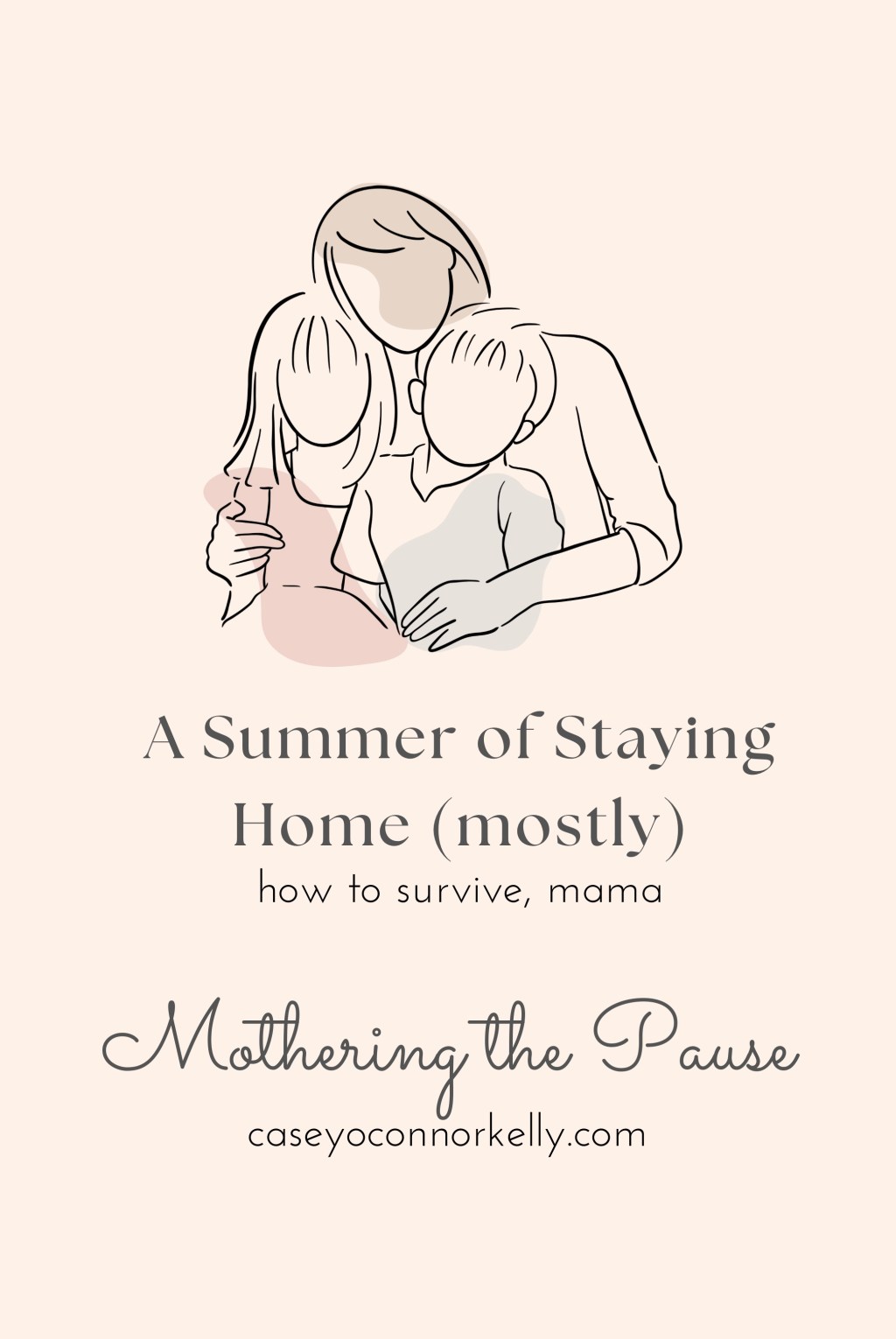 A Summer of Staying Home (mostly) Mothering the Pause. How to survive, mama. caseyoconnorkelly.com